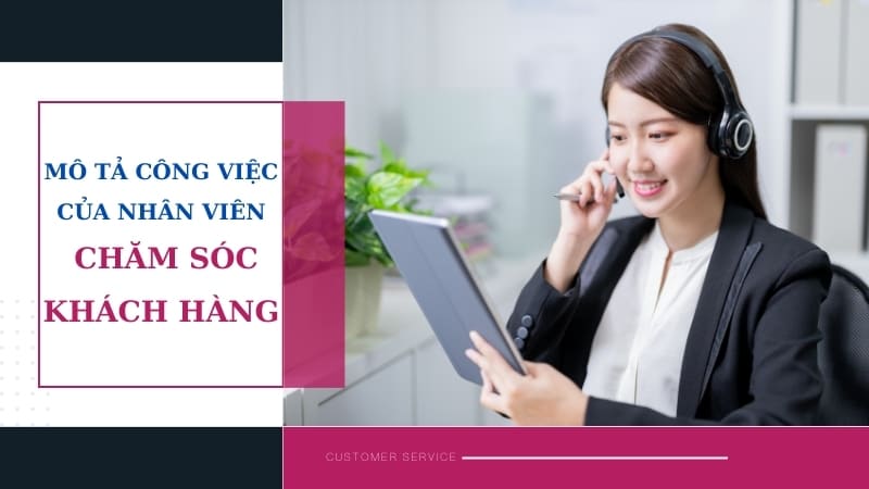 Mô tả công việc chăm sóc khách hàng mới nhất 2024