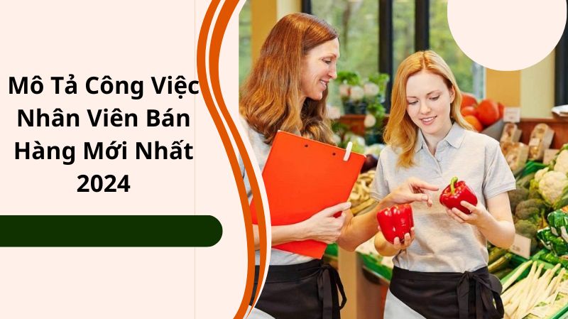 Mô Tả Công Việc Nhân Viên Bán Hàng Mới Nhất 2024